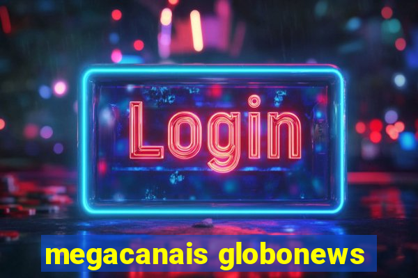 megacanais globonews